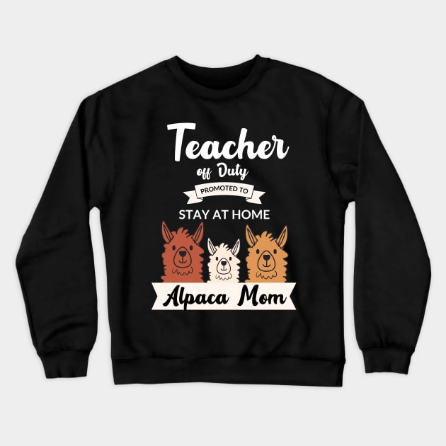 Teacher off duty promoted to stay at home alpaca mom Crewneck Sweatshirt by AllPrintsAndArt